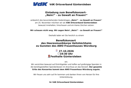 Einladung zum Benefizkonzert des Heeresmusikkorps Veitsh&ouml;chheim zu Gunsten des AWO Frauenhauses W&uuml;rzburg 27.10.2026 19:30 Uhr Festhalle G&uuml;ntersleben. Wir verzichten auf Eintrittsgelder und hoffen auf Spenden.