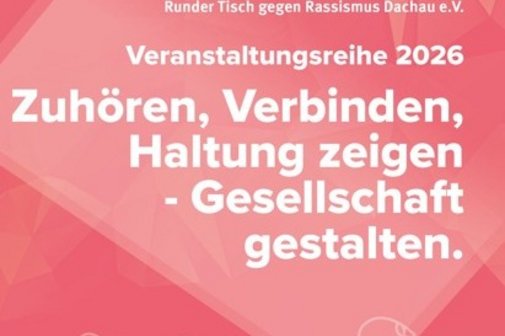 Der Titel der Veranstaltungsreihe 2026 des Runden Tisches gegen Rassismus "Zuh&ouml;ren, Verbinden, Haltung zeigen - Gesellschaft gestalten." wird in gro&szlig;en Buchstaben dargestellt.