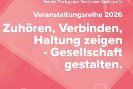 Der Titel der Veranstaltungsreihe 2026 des Runden Tisches gegen Rassismus "Zuh&ouml;ren, Verbinden, Haltung zeigen - Gesellschaft gestalten." wird in gro&szlig;en Buchstaben dargestellt.