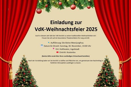 Einladung zur VdK-Weihnachtsfeier 2025: Aufführung: Die kleine Meerjungfrau Datum & Uhrzeit: Sonntag, 30. November, 14:00 Uhr Ort: Holtheater, Ingolstadt Eintritt: Kostenlos (Karten bitte vorab über Ihren zuständigen Ortsverband bestellen)