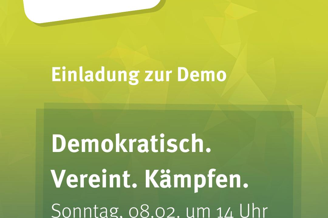 Demokratisch. Vereint. Kämpfen. Der Titel der Demo "Demokratisch. Vereint. Kämpfen.", das Datum (08. Februar), die Uhrzeit (14:00 Uhr)und der Ort (Ernst-Reuter-Platz) werden bekannt gegeben.
