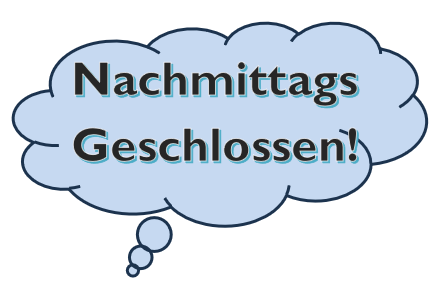 Nachmittags Geschlossen